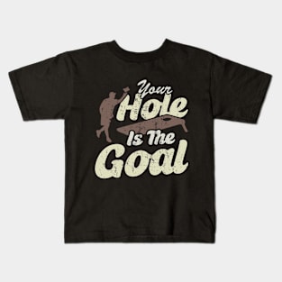 Your Hole Is The Goal Kids T-Shirt